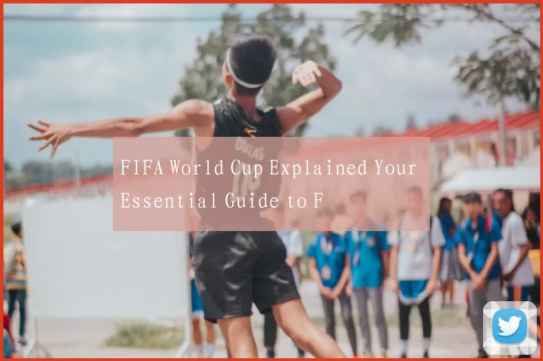 FIFA World Cup Explained Your Essential Guide to F